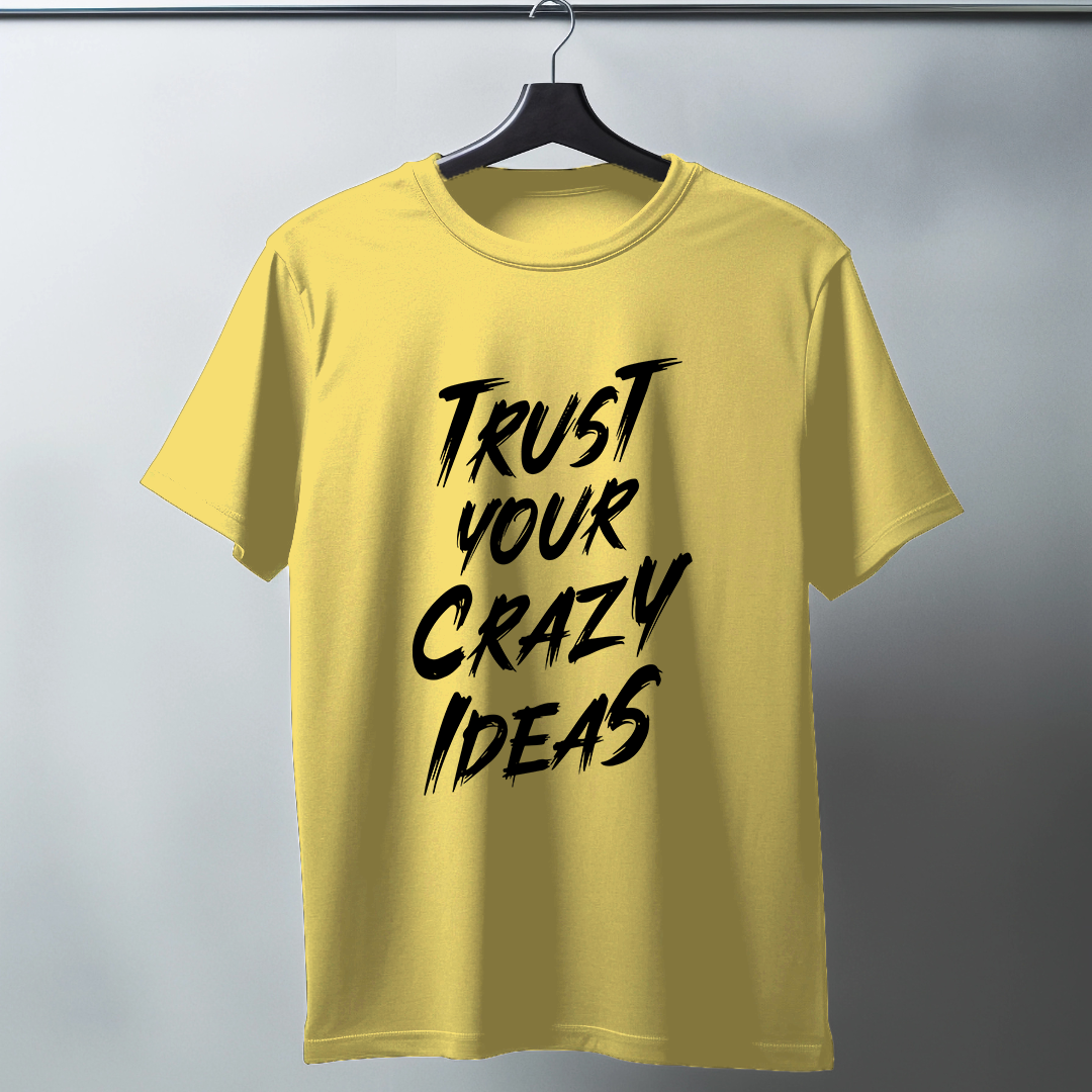 Trust Your Crazy Ideas Half Sleeve T-Shirt