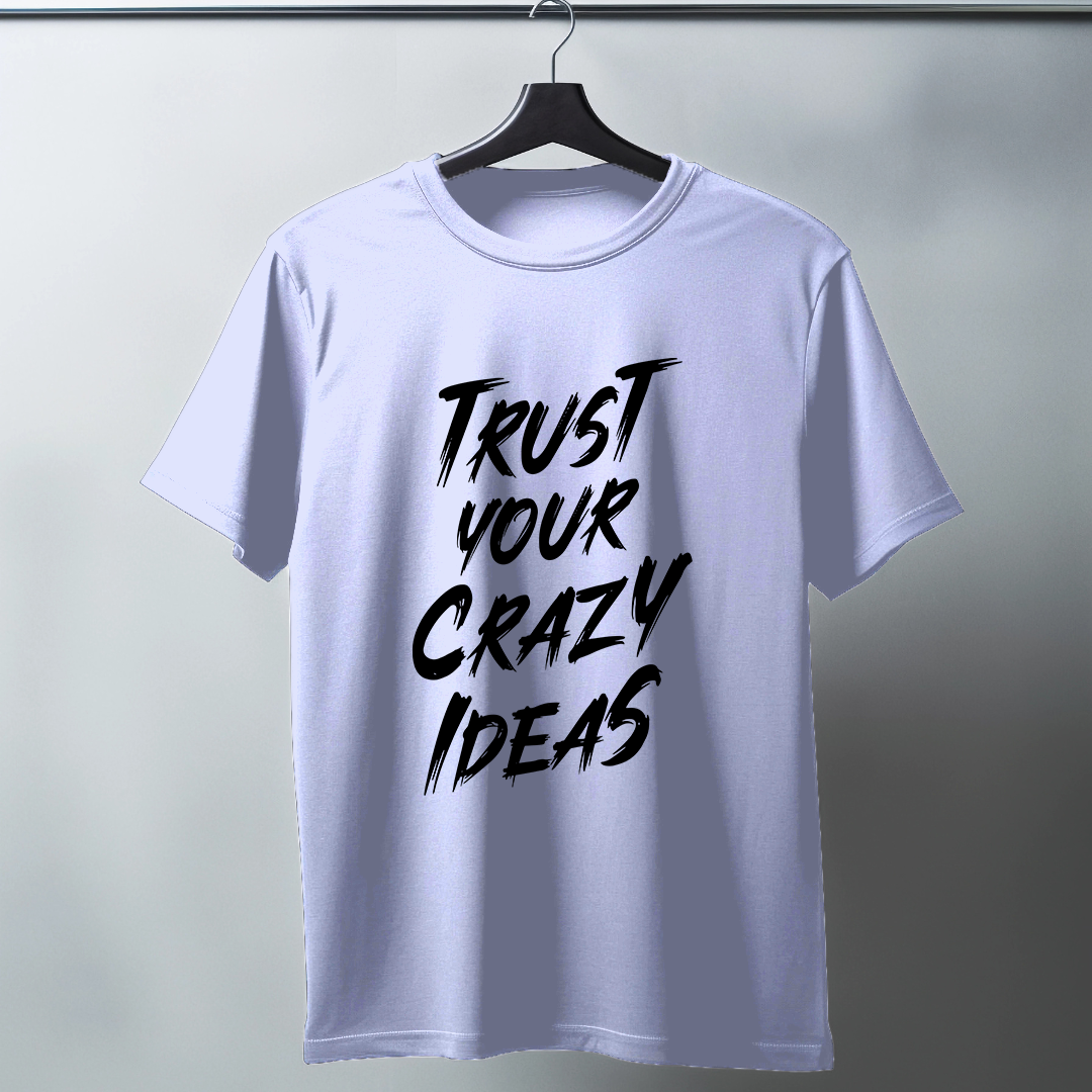 Trust Your Crazy Ideas Half Sleeve T-Shirt