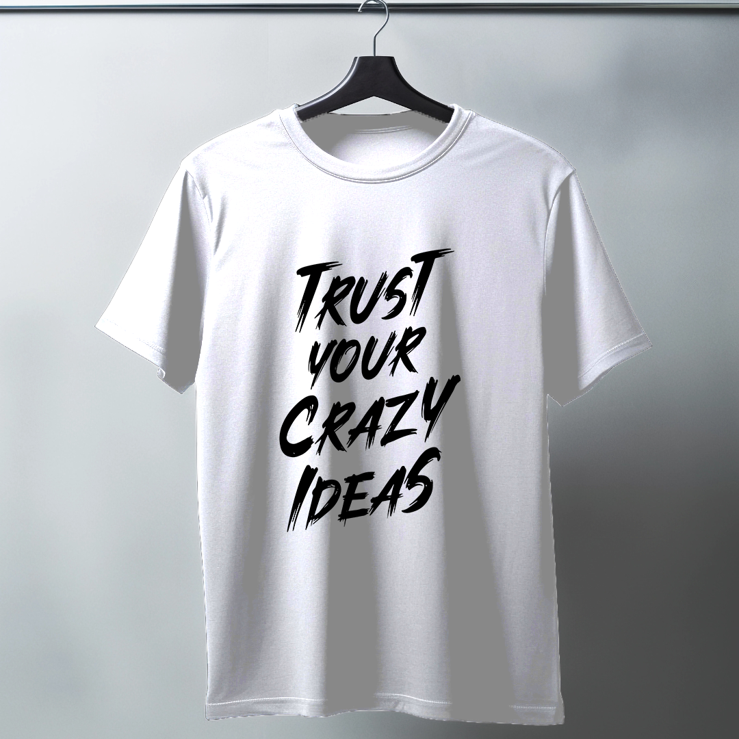 Trust Your Crazy Ideas Half Sleeve T-Shirt