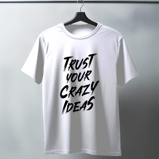 Trust Your Crazy Ideas Half Sleeve T-Shirt